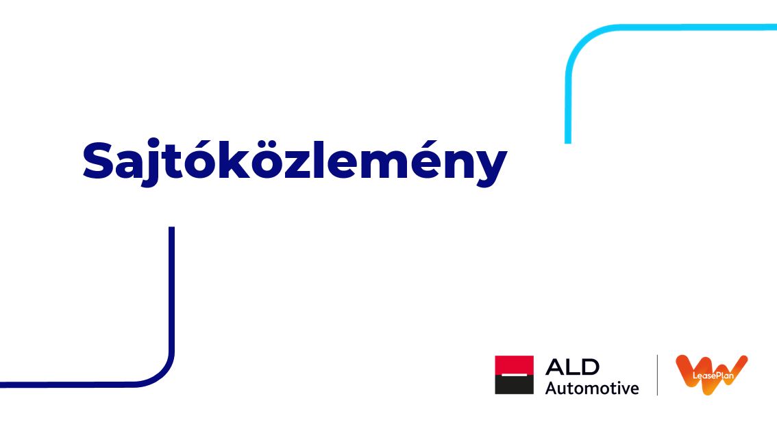 Az ALD Automotive sikeresen lezárta a LeasePlan felvásárlását és bejelenti a magyarországi vezetőségben történt változásokat